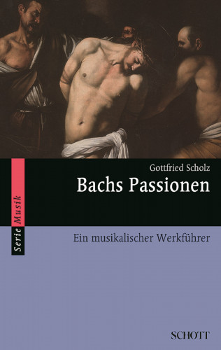 Gottfried Scholz: Bachs Passionen
