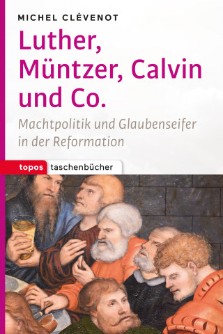 Michel Clévenot: Luther, Müntzer, Calvin und Co.
