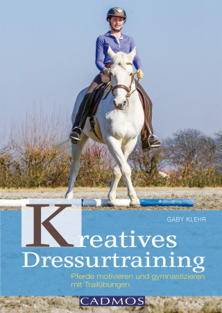 Gabriele Klehr: Kreatives Dressurtraining