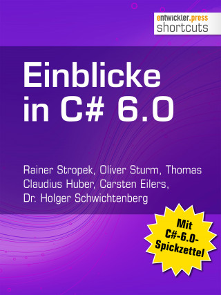 Rainer Stropek, Oliver Sturm, Thomas Claudius Huber, Carsten Eilers, Dr. Holger Schwichtenberg: Einblicke in C# 6.0