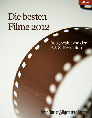 Frankfurter Allgemeine Archiv: Die besten Filme 2012