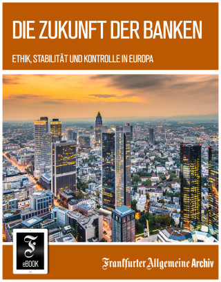 Frankfurter Allgemeine Archiv: Die Zukunft der Banken