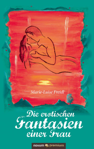 Marie-Luise Freidl: Die erotischen Fantasien einer Frau