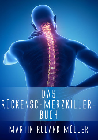 Martin Roland Müller: Das Rückenschmerzkiller-Buch