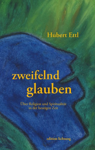 Hubert Ettl: zweifelnd glauben