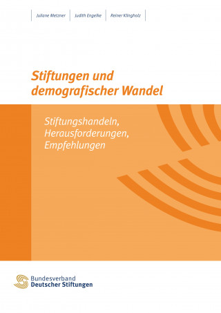Juliane Metzner, Judith Engelke, Reiner Klingholz: Stiftungen und demografischer Wandel