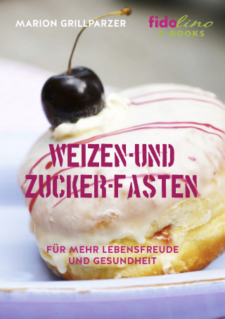 Marion Grillparzer: Weizen- und Zucker-Fasten