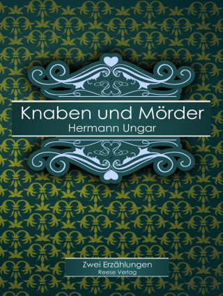 Hermann Ungar: Knaben und Mörder