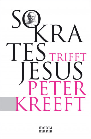 Peter Kreeft: Sokrates trifft Jesus