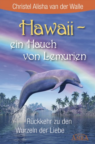 Christel Alisha van der Walle: Hawaii - ein Hauch von Lemurien