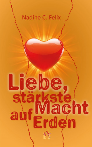 Nadine C. Felix: Liebe, stärkste Macht auf Erden