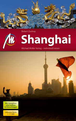 Robert Zsolnay: Shanghai Reiseführer Michael Müller Verlag