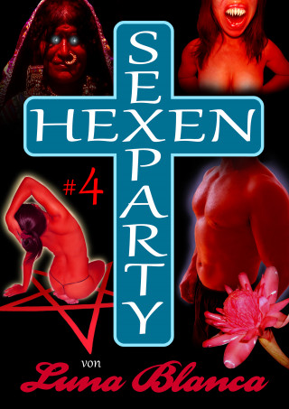 Luna Blanca: Hexen Sexparty 4: Kampf im Folterkeller