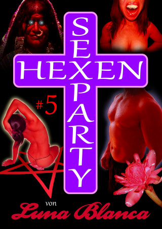 Luna Blanca: Hexen Sexparty 5: Schwarzmagie und Schwesternblut