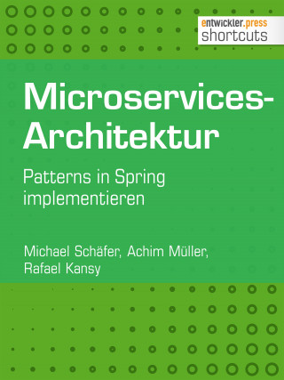 Michael Schäfer, Achim Müller, Rafael Kansy: Microservices-Architektur