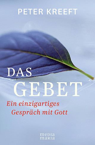 Peter Kreeft: Das Gebet
