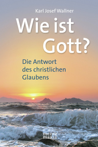 Karl Josef Wallner: Wie ist Gott?