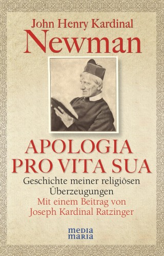 John Henry Kardinal Newman: APOLOGIA PRO VITA SUA