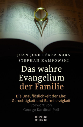 Juan-José Pérez-Soba, Stephan Kampowski: Das wahre Evangelium der Familie