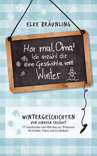 Elke Bräunling: Hör mal, Oma! Ich erzähle Dir eine Geschichte vom Winter