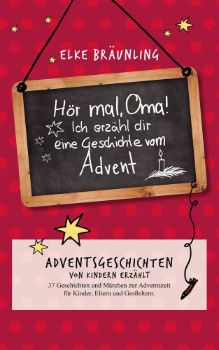 Elke Bräunling: Hör mal, Oma! Ich erzähle Dir eine Geschichte vom Advent