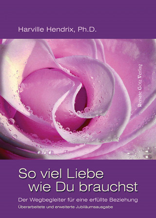 Ph. Harville Hendrix D., Ph. Helen LaKelly Hunt D.: So viel Liebe wie Du brauchst