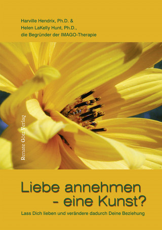 Ph. Harville Hendrix D., Ph. Helen LaKelly Hunt D.: Liebe annehmen - eine Kunst?