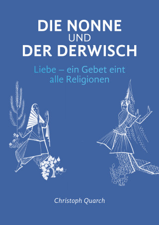 Christoph Quarch: Die Nonne und der Derwisch