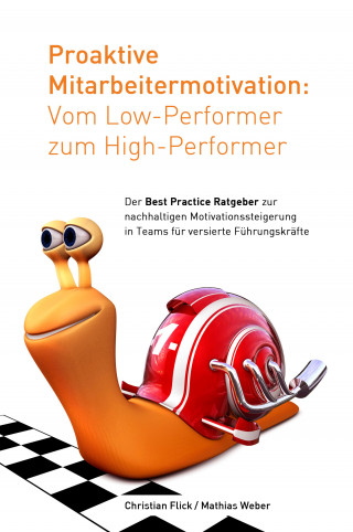 Christian Flick, Mathias Weber: Proaktive Mitarbeitermotivation: Vom Low-Performer zum High-Performer