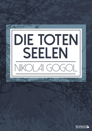 Nikolai Gogol: Die toten Seelen