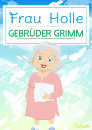 Gebrüder Grimm: Frau Holle