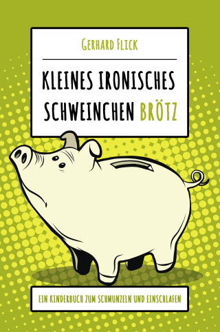 Gerhard Flick: Kleines ironisches Schweinchen "Brötz"