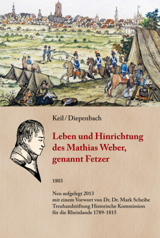 Anton Keil, Diepenbach: Leben und Hinrichtung des Mathias Weber, genannt Fetzer