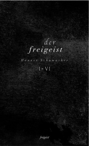 Hannes Schumacher: Der Freigeist I-VI