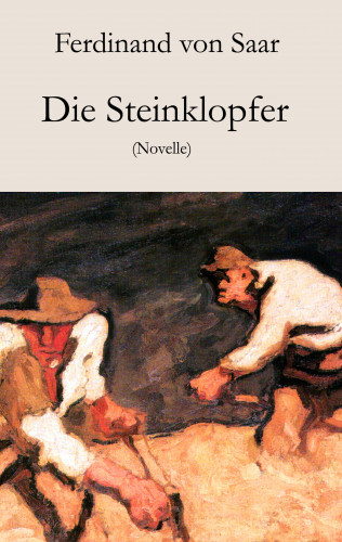 Ferdinand von Saar: Die Steinklopfer