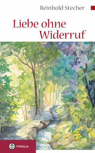 Reinhold Stecher: Liebe ohne Widerruf