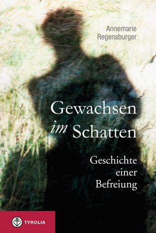 Annemarie Regensburger: Gewachsen im Schatten