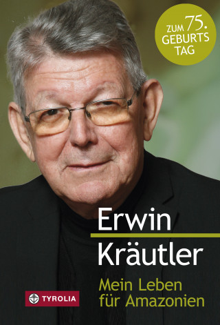 Erwin Kräutler: Mein Leben für Amazonien