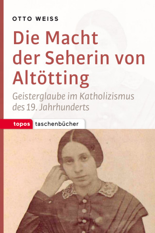 Otto Weiß: Die Macht der Seherin von Altötting