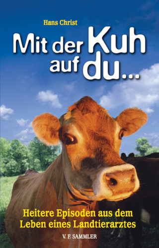 Hans Christ: Mit der Kuh auf du...
