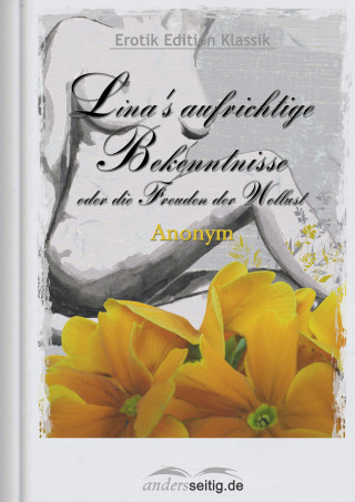 Anonym: Lina's aufrichtige Bekenntnisse oder die Freuden der Wollust