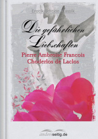 Pierre Ambroise François Choderlos de Laclos: Die gefährlichen Liebschaften