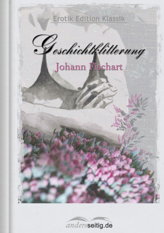 Johann Fischart: Geschichtklitterung
