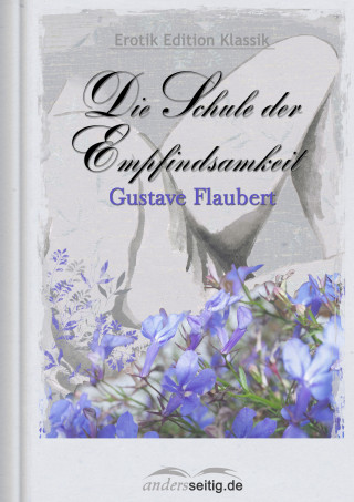Gustave Flaubert: Die Schule der Empfindsamkeit
