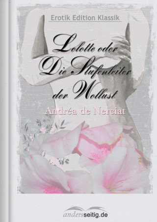 Andréa de Nerciat: Lolotte oder Die Stufenleiter der Wollust