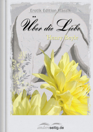 Henry Beyle: Über die Liebe