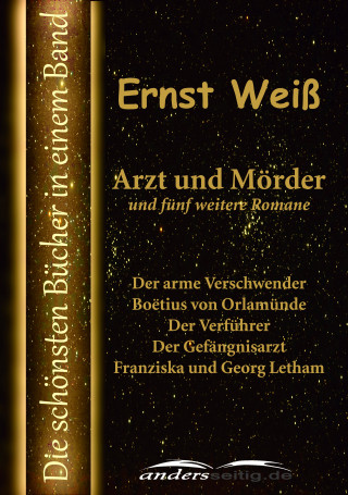 Ernst Weiß: Arzt und Mörder und fünf weitere Romane