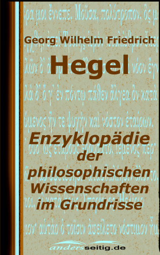 Georg Wilhelm Friedrich Hegel: Enzyklopädie der philosophischen Wissenschaften im Grundrisse