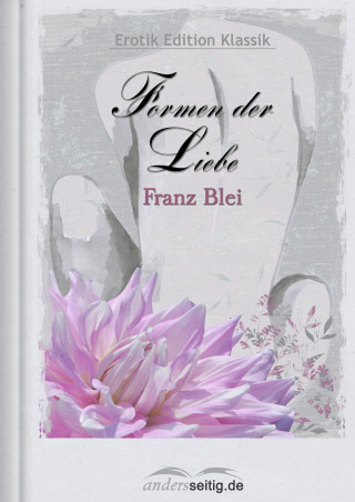 Franz Blei: Formen der Liebe