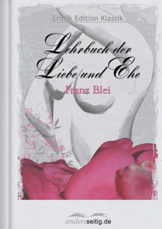 Franz Blei: Lehrbuch der Liebe und Ehe